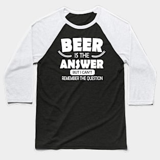 Beer is the answer Baseball T-Shirt